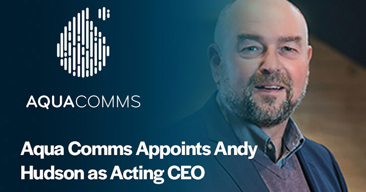 Aqua Comms Appoints Andy Hudson as Acting CEO